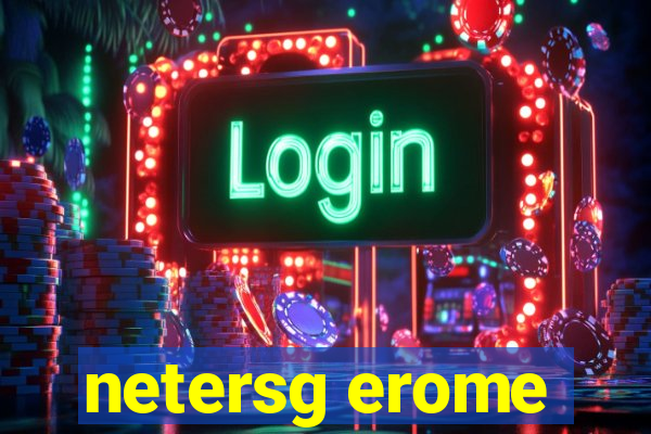 netersg erome